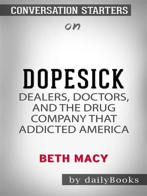 cover image of Dopesick--Dealers, Doctors, and the Drug Company that Addicted America by Beth Macy | Conversation Starters